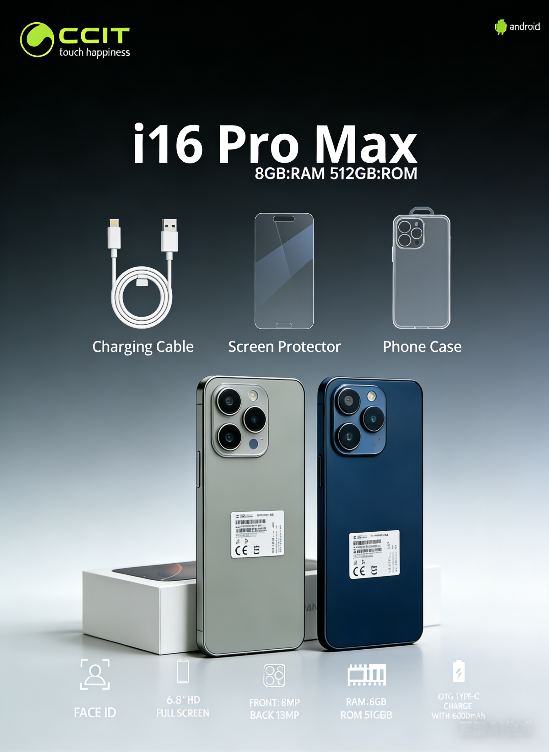 CCIT SMARTPHONE i16 Pro Max6.8"HD FRONT: 8MP RAM:8GB FACE ID FULL SCREEN BACK:13MP ROM:512GB OTG TYPE-C CHARGE WITH 6000mAh